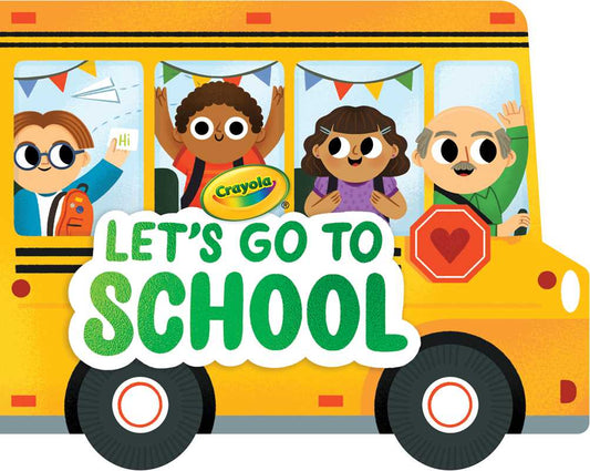 Crayola: Let's Go to School (A Crayola School Bus-Shaped Novelty Board Book for Toddlers) by BuzzPop